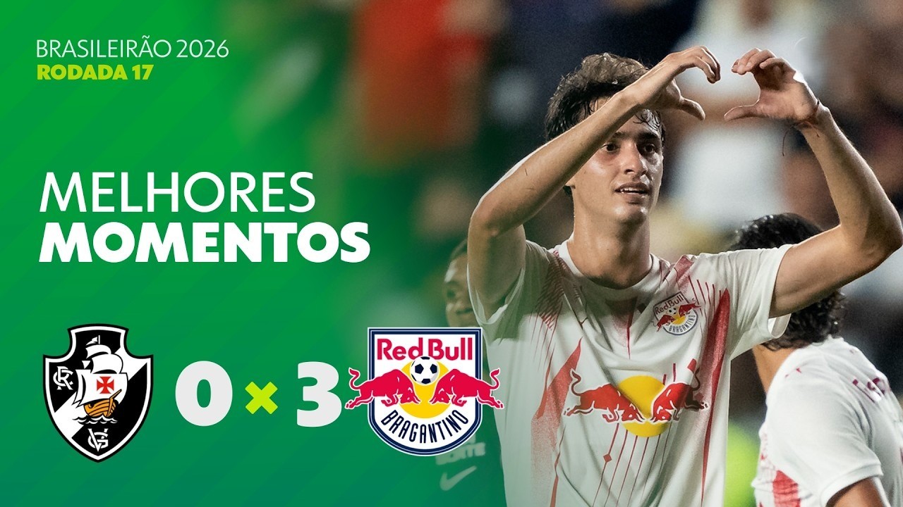 Melhores momentos de Vasco 0 x 3 Bragantino pela 17ª rodada do Brasileirão 2026